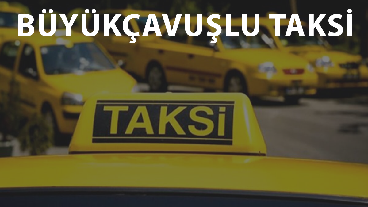 Büyükçavuşlu Taksi